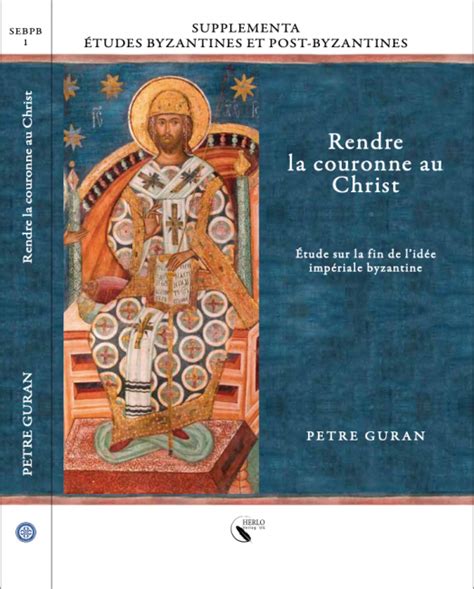 tudor teoteoi|Rendre la couronne au Christ. Étude sur la fin de l’idée impériale .